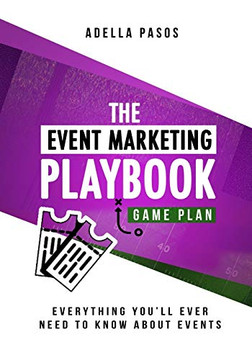 The Event Marketing Playbook - Everything You'll Ever Need to Know About Events: Strategies to Create Profitable Experiential Events and Make Your Brand Stand Out