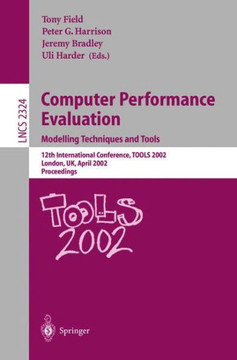 Computer Performance Evaluation: Modelling Techniques and Tools: Modelling Techniques and Tools. 12th International Conference, Tools 2002 London, Uk, Computer Performance Evaluation: Modelling Techniques and Tools: Modelling Techniques and Tools. 12th International Conference, Tools 2002 London, Uk,