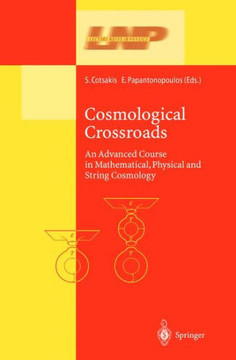 Cosmological Crossroads: An Advanced Course in Mathematical, Physical and String Cosmology
