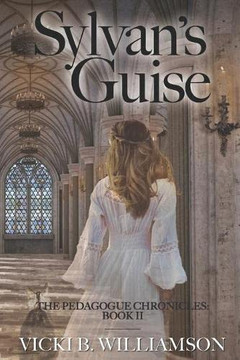 Sylvan's Guise: The Pedagogue Chronicles, Book II Sylvan's Guise: The Pedagogue Chronicles, Book II