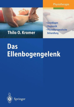 Das Ellenbogengelenk: Grundlagen, Diagnostik, Physiotherapeutische Behandlung