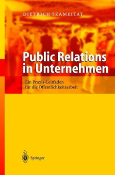 Public Relations in Unternehmen: Ein PRAXIS Leitfaden F?r Die ?ffentlichkeitsarbeit