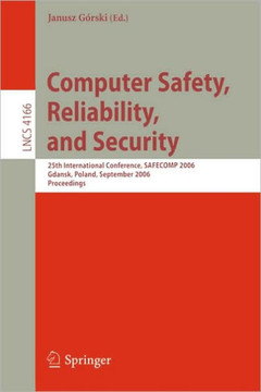 Computer Safety, Reliability, and Security: 25th International Conference, Safecomp 2006, Gdansk, Poland, September 27-29, 2006, Proceedings