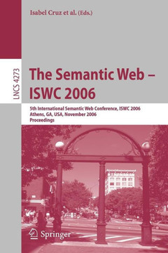 The Semantic Web - Iswc 2006: 5th International Semantic Web Conference, Iswc 2006, Athens, Ga, Usa, November 5-9, 2006, Proceedings