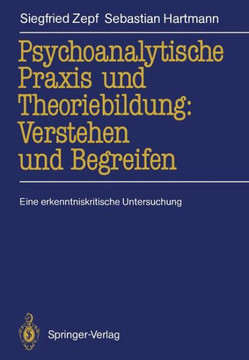 Psychoanalytische PRAXIS Und Theoriebildung: Verstehen Und Begreifen: Eine Erkenntniskritische Untersuchung