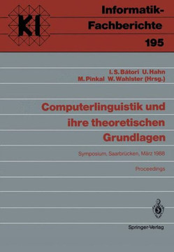 Computerlinguistik Und Ihre Theoretischen Grundlagen: Symposium, Saarbr?cken, 9.-11. M?rz 1988 Proceedings