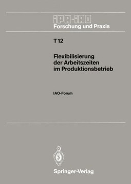 Flexibilisierung Der Arbeitszeiten Im Produktionsbetrieb: Iao-Forum 9. November 1988 in Stuttgart