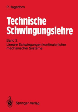 Technische Schwingungslehre: Band 2: Lineare Schwingungen Kontinuierlicher Mechanischer Systeme Technische Schwingungslehre: Band 2: Lineare Schwingungen Kontinuierlicher Mechanischer Systeme