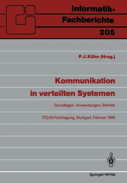 Kommunikation in Verteilten Systemen: Grundlagen, Anwendungen, Betrieb Itg/Gi-Fachtagung, Stuttgart, 22.-24. Februar 1989 Proceedings