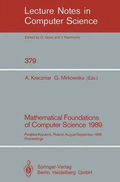 Mathematical Foundations of Computer Science 1989: Porabka-Kozubnik, Poland, August 28 - September 1, 1989. Proceedings