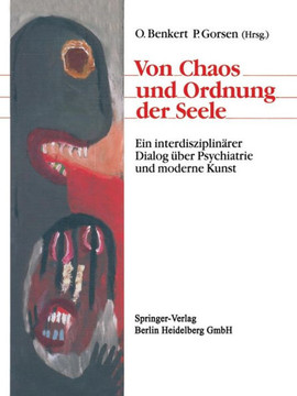Von Chaos Und Ordnung Der Seele: Ein Interdisziplin?rer Dialog ?ber Psychiatrie Und Moderne Kunst