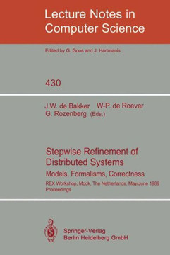 Stepwise Refinement of Distributed Systems: Models, Formalisms, Correctness. Rex Workshop, Mook, the Netherlands, May 29 - June 2, 1989. Proceedings