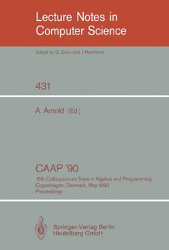 Caap '90: 15th Colloquium on Trees in Algebra and Programming, Copenhagen, Denmark, May 15-18, 1990, Proceedings