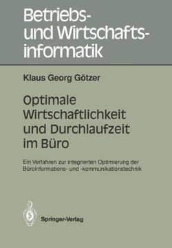 Optimale Wirtschaftlichkeit Und Durchlaufzeit Im B?ro: Ein Verfahren Zur Integrierten Optimierung Der B?roinformations- Und -Kommunikationstechnik