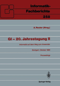 GI -- 20. Jahrestagung II: Informatik Auf Dem Weg Zum Anwender Stuttgart, 8.-12. Oktober 1990 Proceedings