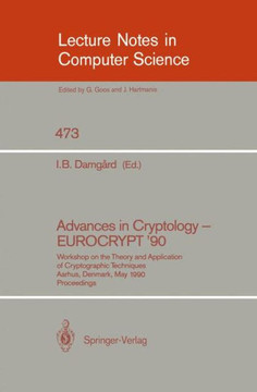 Advances in Cryptology - Eurocrypt '90: Workshop on the Theory and Application of Cryptographic Techniques, Aarhus, Denmark, May 21-24, 1990. Proceedi
