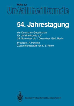 54. Jahrestagung: Der Deutschen Gesellschaft F?r Unfallheilkunde E.V., 28. November Bis 1. Dezember 1990, Berlin