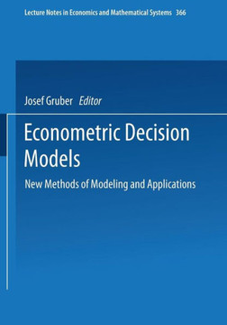 Econometric Decision Models: New Methods of Modeling and Applications Econometric Decision Models: New Methods of Modeling and Applications