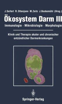 ?kosystem Darm III: Immunologie, Mikrobiologie, Morphologie Klinik Und Therapie Akuter Und Chronischer Entz?ndlicher Darmerkrankungen