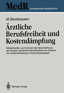 ?rztliche Berufsfreiheit Und Kostend?mpfung: M?glichkeiten Und Grenzen Der Beschr?nkung Der (Kassen-)?rztlichen Berufsfreiheit Zum Zwecke Der Kostend?