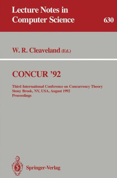 Concur '92: Third International Conference on Concurrency Theory, Stony Brook, Ny, Usa, August 24-27, 1992. Proceedings
