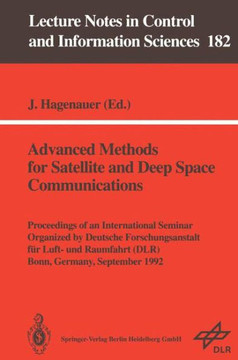 Advanced Methods for Satellite and Deep Space Communications: Proceedings of an International Seminar Organized by Deutsche Forschungsanstalt F?r Luft