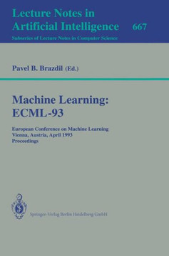 Machine Learning: Ecml-93: European Conference on Machine Learning, Vienna, Austria, April 5-7, 1993. Proceedings