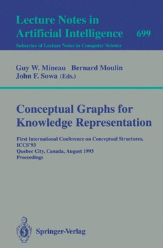 Conceptual Graphs for Knowledge Representation: First International Conference on Conceptual Structures, Iccs'93, Quebec City, Canada, August 4-7, 199
