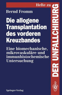 Die Allogene Transplantation Des Vorderen Kreuzbandes: Eine Biomechanische, Mikrovaskul?re Und Immunhistochemische Untersuchung