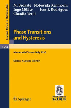 Phase Transitions and Hysteresis: Lectures Given at the 3rd Session of the Centro Internazionale Matematico Estivo (C.I.M.E.) Held in Montecatini Term