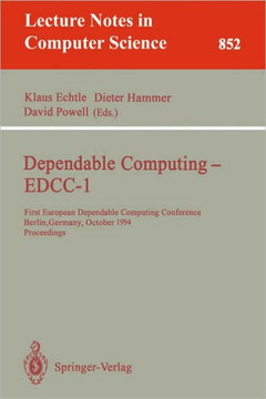 Dependable Computing - Edcc-1: First European Dependable Computing Conference, Berlin, Germany, October 4-6, 1994. Proceedings Dependable Computing - Edcc-1: First European Dependable Computing Conference, Berlin, Germany, October 4-6, 1994. Proceedings