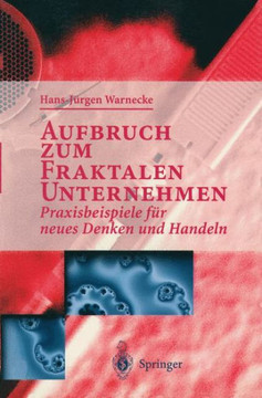 Aufbruch Zum Fraktalen Unternehmen: Praxisbeispiele F?r Neues Denken Und Handeln