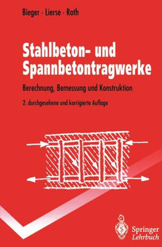 Stahlbeton- Und Spannbetontragwerke: Berechnung, Bemessung Und Konstruktion