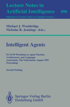Intelligent Agents: Ecai-94 Workshop on Agent Theories, Architectures, and Languages, Amsterdam, the Netherlands, August 8 - 9, 1994. Proc