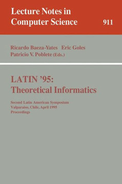 Latin '95: Theoretical Informatics: Second Latin American Symposium, Valparaiso, Chile, April 3 - 7, 1995. Proceedings