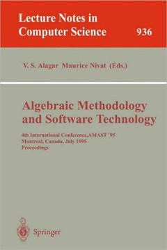 Algebraic Methodology and Software Technology: 4th International Conference, Amast '95, Montreal, Canada, July 3-7, 1995. Proceedings