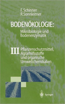 Boden?kologie: Mikrobiologie Und Bodenenzymatik Band III: Pflanzenschutzmittel, Agrarhilfsstoffe Und Organische Umweltchemikalien