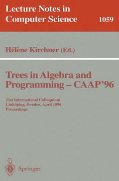 Trees in Algebra and Programming - Caap '96: 21st International Colloquium, Link?ping, Sweden, April 22-24, 1996. Proceedings