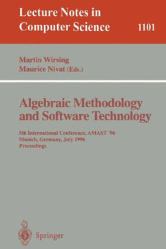 Algebraic Methodology and Software Technology: 5th International Conference, Amast '96 Munich, Germany, July 1996. Proceedings