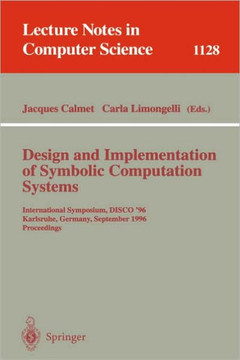Design and Implementation of Symbolic Computation Systems: International Symposium, Disco '96, Karlsruhe, Germany, September 18-20, 1996. Proceedings