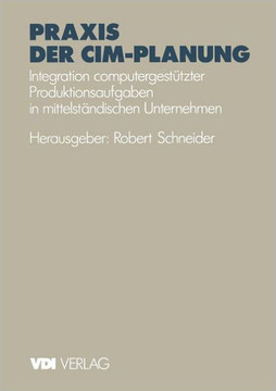 PRAXIS Der CIM-Planung: Integration Computergest?tzter Produktionsaufgaben in Mittelst?ndischen Unternehmen