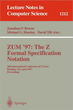 Zum'97: The Z Formal Specification Notation: 10th International Conference of Z Users, Reading, Uk, April, 3-4, 1997, Proceedings