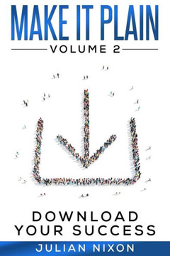 Make It Plain: Volume 2: Download Your Success (Make It Plain For Me)