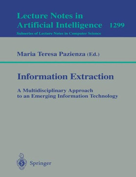 Information Extraction: A Multidisciplinary Approach to an Emerging Information Technology: A Multidisciplinary Approach to an Emerging Information Te