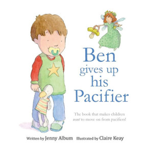 Ben Gives Up His Pacifier: The Book That Makes Children Want To Move On From Pacifiers! (Featuring The "Pacifier Fairy")