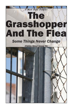 The Grasshopper And The Flea: Some Things Never Change (Fables About Aesop)