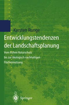 Entwicklungstendenzen Der Landschaftsplanung: Vom Fr?hen Naturschutz Bis Zur ?kologisch Nachhaltigen Fl?chennutzung