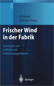 Frischer Wind in Der Fabrik: Spielregeln Und Leitbilder Von Ver?nderungsprozessen