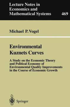 Environmental Kuznets Curves: A Study on the Economic Theory and Political Economy of Environmental Quality Improvements in the Course of Economic G