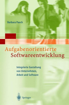 Aufgabenorientierte Softwareentwicklung: Integrierte Gestaltung Von Unternehmen, Arbeit Und Software